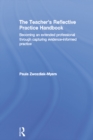 The Teacher's Reflective Practice Handbook : Becoming an Extended Professional through Capturing Evidence-Informed Practice - eBook