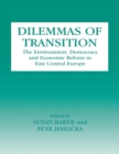 Dilemmas of Transition : The Environment, Democracy and Economic Reform in East Central Europe - eBook