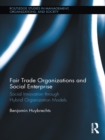 Fair Trade Organizations and Social Enterprise : Social Innovation through Hybrid Organization Models - eBook