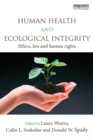 Human Health and Ecological Integrity : Ethics, Law and Human Rights - eBook