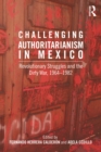 Challenging Authoritarianism in Mexico : Revolutionary Struggles and the Dirty War, 1964-1982 - eBook