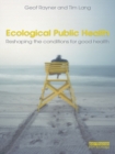 Ecological Public Health : Reshaping the Conditions for Good Health - eBook