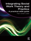 Integrating Social Work Theory and Practice : A Practical Skills Guide - eBook