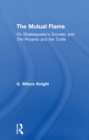 The Mutual Flame : On Shakespeare's Sonnets and The Phonenix and the Turtle - eBook