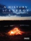 A History of Energy : Northern Europe from the Stone Age to the Present Day - eBook