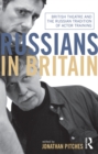 Russians in Britain : British Theatre and the Russian Tradition of Actor Training - eBook