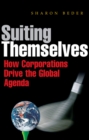Suiting Themselves : How Corporations Drive the Global Agenda - eBook