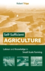 Self-Sufficient Agriculture : Labour and Knowledge in Small-Scale Farming - eBook
