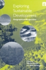 Exploring Sustainable Development : Geographical Perspectives - eBook