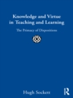 Knowledge and Virtue in Teaching and Learning : The Primacy of Dispositions - eBook