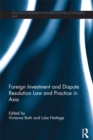 Foreign Investment and Dispute Resolution Law and Practice in Asia - eBook