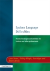 Spoken Language Difficulties : Practical Strategies and Activities for Teachers and Other Professionals - eBook