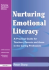 Nurturing Emotional Literacy : A Practical for Teachers,Parents and those in the Caring Professions - eBook