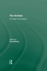 The Archaic : The Past in the Present - eBook