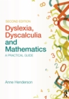 Dyslexia, Dyscalculia and Mathematics : A practical guide - eBook
