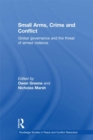 Small Arms, Crime and Conflict : Global Governance and the Threat of Armed Violence - eBook