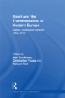 Sport and the Transformation of Modern Europe : States, media and markets 1950-2010 - eBook