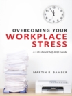 Overcoming Your Workplace Stress : A CBT-based Self-help Guide - eBook