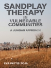 Sandplay Therapy in Vulnerable Communities : A Jungian Approach - eBook