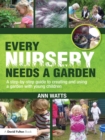 Every Nursery Needs a Garden : A Step-by-step Guide to Creating and Using a Garden with Young Children - eBook
