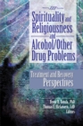 Spirituality and Religiousness and Alcohol/Other Drug Problems : Treatment and Recovery Perspectives - eBook