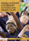 Drama Sessions for Primary Schools and Drama Clubs - eBook