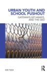 Urban Youth and School Pushout : Gateways, Get-aways, and the GED - eBook