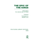 The Epic of the Kings (RLE Iran B) : Shah-Nama the national epic of Persia - eBook