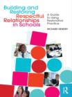 Building and Restoring Respectful Relationships in Schools : A Guide to Using Restorative Practice - eBook