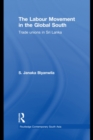 The Labour Movement in the Global South : Trade Unions in Sri Lanka - eBook