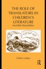 The Role of Translators in Children’s Literature : Invisible Storytellers - eBook