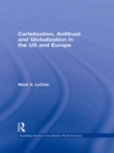Cartelization, Antitrust and Globalization in the US and Europe - eBook