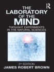 The Laboratory of the Mind : Thought Experiments in the Natural Sciences - eBook