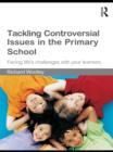 Tackling Controversial Issues in the Primary School : Facing Life's Challenges with Your Learners - eBook