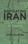 Navigating Iran : From Carter to Obama - eBook