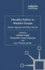 Morality Politics in Western Europe : Parties, Agendas and Policy Choices - eBook