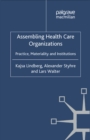 Assembling Health Care Organizations : Practice, Materiality and Institutions - eBook
