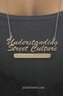 Understanding Street Culture : Poverty, Crime, Youth and Cool - Book