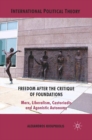 Freedom After the Critique of Foundations : Marx, Liberalism, Castoriadis and Agonistic Autonomy - eBook