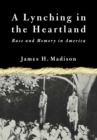 A Lynching in the Heartland : Race and Memory in America - eBook