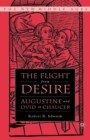 The Flight from Desire : Augustine and Ovid to Chaucer - eBook