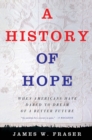 A History of Hope : When Americans Have Dared to Dream of a Better Future - eBook