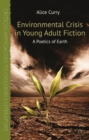 Environmental Crisis in Young Adult Fiction : A Poetics of Earth - eBook