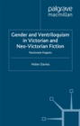 Gender and Ventriloquism in Victorian and Neo-Victorian Fiction : Passionate Puppets - eBook