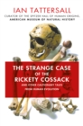The Strange Case of the Rickety Cossack : and Other Cautionary Tales from Human Evolution - Book