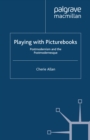 Playing with Picturebooks : Postmodernism and the Postmodernesque - eBook