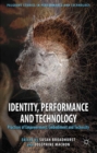 Identity, Performance and Technology : Practices of Empowerment, Embodiment and Technicity - eBook