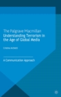 Understanding Terrorism in the Age of Global Media : A Communication Approach - eBook