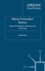 Making 'Postmodern' Mothers : Pregnant Embodiment, Baby Bumps and Body Image - eBook