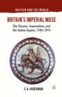Britain's Imperial Muse : The Classics, Imperialism, and the Indian Empire, 1784-1914 - eBook